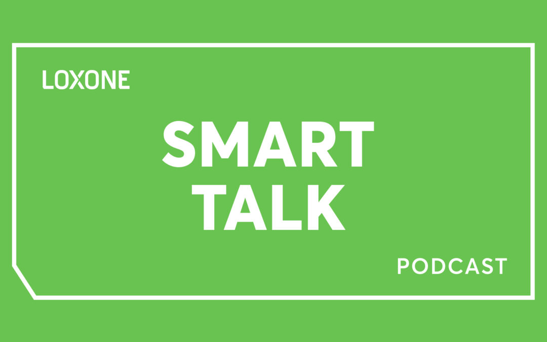 Smart Talk: podcast Loxone o automatyzacji budynków