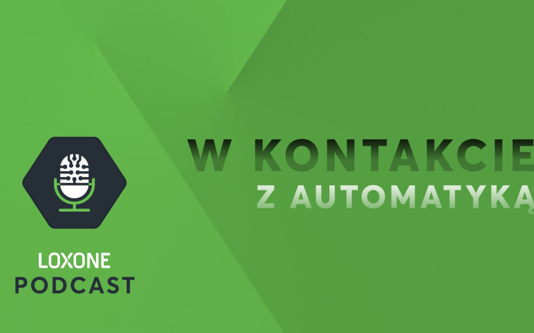 W kontakcie z automatyką: podcast Loxone o automatyzacji budynków